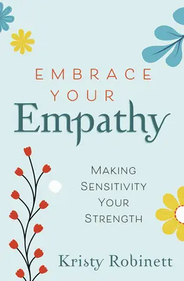 Abbracciare l'empatia: Fare della sensibilità la propria forza - Embrace Your Empathy: Make Sensitivity Your Strength