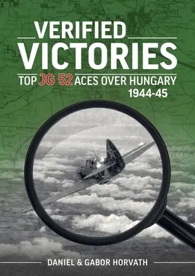Vittorie verificate: I migliori assi del JG 52 sull'Ungheria 1944-45 - Verified Victories: Top JG 52 Aces Over Hungary 1944-45