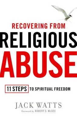 Recuperare dagli abusi religiosi: 11 passi verso la libertà spirituale - Recovering from Religious Abuse: 11 Steps to Spiritual Freedom