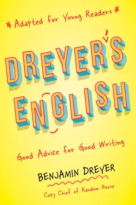 L'inglese di Dreyer (adattato per giovani lettori): Buoni consigli per una buona scrittura - Dreyer's English (Adapted for Young Readers): Good Advice for Good Writing