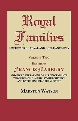 Famiglie reali: Americani di ascendenza reale e nobiliare. Volume secondo: REV. Francis Marbury e cinque generazioni di suoi discendenti attraverso le famiglie dell'antica New Haven. - Royal Families: Americans of Royal and Noble Ancestry. Volume Two: REV. Francis Marbury and Five Generations of His Descendants Throug