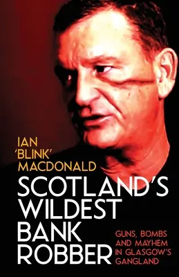 Il più selvaggio rapinatore di banche della Scozia - Scotland's Wildest Bank Robber