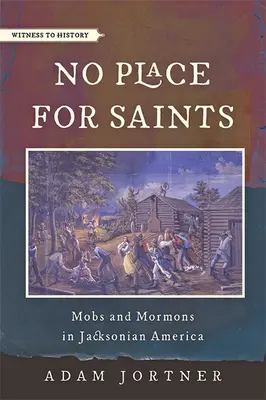 Nessun posto per i santi: Mafie e mormoni nell'America jacksoniana - No Place for Saints: Mobs and Mormons in Jacksonian America