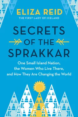 I segreti delle Sprakkar: le donne straordinarie d'Islanda e come stanno cambiando il mondo - Secrets of the Sprakkar: Iceland's Extraordinary Women and How They Are Changing the World