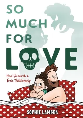 Così tanto per amore: Come sono sopravvissuta a una relazione tossica - So Much for Love: How I Survived a Toxic Relationship