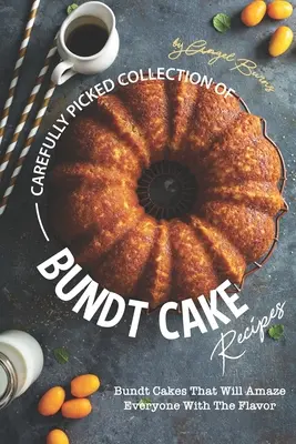 Raccolta di ricette di Bundt Cake accuratamente selezionate: Torte che stupiranno tutti con il loro sapore. - Carefully Picked Collection of Bundt Cake Recipes: Bundt Cakes That Will Amaze Everyone with The Flavor