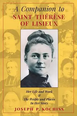 Compendio di Santa Teresa di Lisieux: La sua vita e la sua opera, le persone e i luoghi della sua storia - A Companion to Saint Therese of Lisieux: Her Life and Work & The People and Places In Her Story