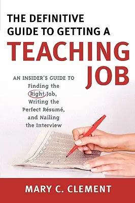 La guida definitiva per ottenere un lavoro da insegnante: Una guida per addetti ai lavori per trovare il lavoro giusto, scrivere il curriculum perfetto e fare un colloquio perfetto - The Definitive Guide to Getting a Teaching Job: An Insider's Guide to Finding the Right Job, Writing the Perfect Resume, and Nailing the Interview