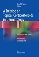 Trattato sui corticosteroidi topici in dermatologia: Uso, abuso e uso improprio - A Treatise on Topical Corticosteroids in Dermatology: Use, Misuse and Abuse