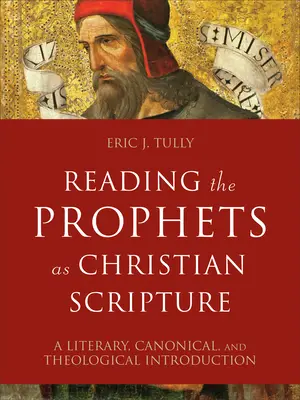 Leggere i Profeti come Scrittura cristiana: Introduzione letteraria, canonica e teologica - Reading the Prophets as Christian Scripture: A Literary, Canonical, and Theological Introduction