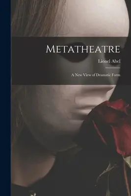 Metateatro; una nuova visione della forma drammatica - Metatheatre; a New View of Dramatic Form