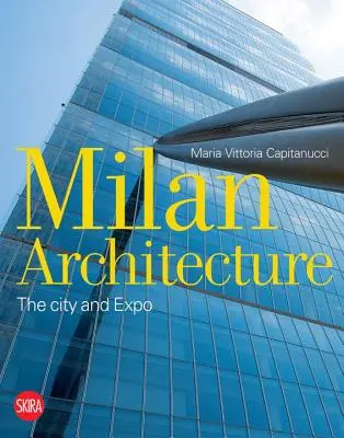 Milano Architettura: La città e l'Expo - Milan Architecture: The City and Expo