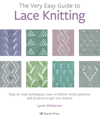 Guida facilissima al lavoro a maglia in pizzo: Tecniche passo-passo, schemi di punti facili da seguire e progetti per iniziare a lavorare a maglia. - The Very Easy Guide to Lace Knitting: Step-By-Step Techniques, Easy-To-Follow Stitch Patterns and Projects to Get You Started
