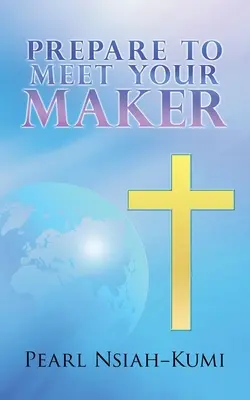 Preparatevi a incontrare il vostro Creatore - Prepare To Meet Your Maker