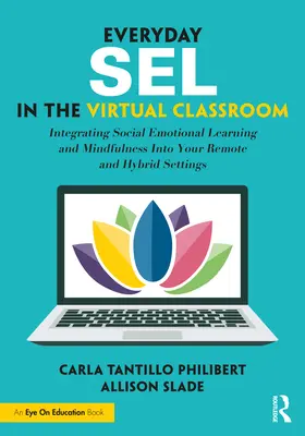 SEL quotidiana nella classe virtuale: Integrare l'apprendimento socio-emotivo e la mindfulness in ambienti remoti e ibridi - Everyday SEL in the Virtual Classroom: Integrating Social Emotional Learning and Mindfulness Into Your Remote and Hybrid Settings