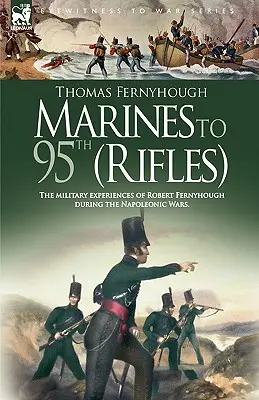 Marines to 95th (Rifles) - Le esperienze militari di Robert Fernyhough durante le guerre napoleoniche. - Marines to 95th (Rifles) - The military experiences of Robert Fernyhough during the Napoleonic Wars.