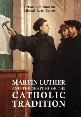 Martin Lutero e la formazione della tradizione cattolica - Martin Luther and the Shaping of the Catholic Tradition