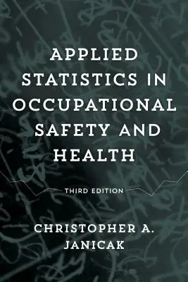 Statistica applicata alla sicurezza e alla salute sul lavoro, terza edizione - Applied Statistics in Occupational Safety and Health, Third Edition