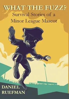 Cosa c'è di strano? Storie di sopravvivenza di una mascotte di una lega minore - What the Fuzz? Survival Stories of a Minor League Mascot