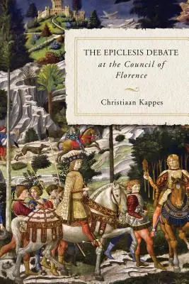 Il dibattito sull'epiclesi al Concilio di Firenze - The Epiclesis Debate at the Council of Florence