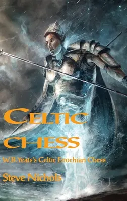 Scacchi celtici: Gli scacchi celtici enochiani di W.B. Yeats - Celtic Chess: W.B. Yeats's Celtic Enochian Chess