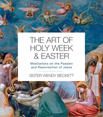 L'arte della Settimana Santa e della Pasqua: Meditazioni sulla passione e la risurrezione di Gesù - The Art of Holy Week and Easter: Meditations on the Passion and Resurrection of Jesus