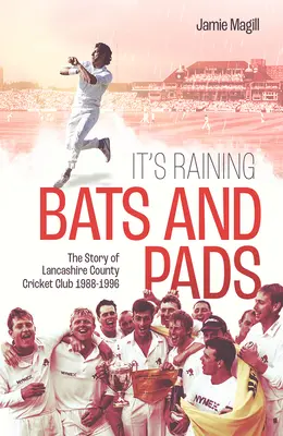 Piovono pipistrelli e tappetini: La storia del Lancashire County Cricket Club 1989-1996 - It's Raining Bats and Pads: The Story of Lancashire County Cricket Club 1989-1996