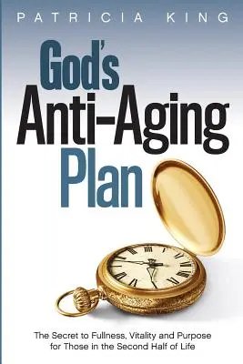 Il piano anti-invecchiamento di Dio: Il segreto della pienezza, della vitalità e dello scopo nella seconda metà della vita - God's Anti-Aging Plan: The Secret to Fullness, Vitality and Purpose in the Second Half of Life