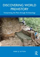 Alla scoperta della preistoria mondiale: Interpretare il passato attraverso l'archeologia - Discovering World Prehistory: Interpreting the Past Through Archaeology