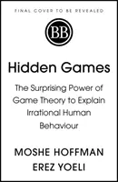 Giochi nascosti - Il sorprendente potere della teoria dei giochi per spiegare il comportamento umano irrazionale - Hidden Games - The Surprising Power of Game Theory to Explain Irrational Human Behaviour