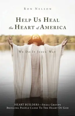 Aiutateci a guarire il cuore dell'America: Lo facciamo alla maniera di Gesù - Help Us Heal the Heart of America: We Do It Jesus' Way