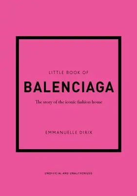 Il piccolo libro di Balenciaga: la storia di una casa di moda iconica - The Little Book of Balenciaga: The Story of the Iconic Fashion House