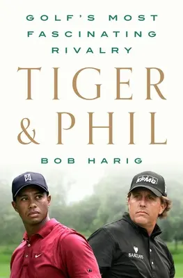 Tiger e Phil: la rivalità più affascinante del golf - Tiger & Phil: Golf's Most Fascinating Rivalry