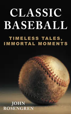 Baseball classico: Racconti senza tempo, momenti immortali - Classic Baseball: Timeless Tales, Immortal Moments