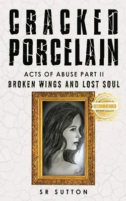 Porcellana incrinata: Atti di abuso Parte seconda: Ali spezzate e anima perduta - Cracked Porcelain: Acts of Abuse Part Two: Broken Wings and Lost Soul