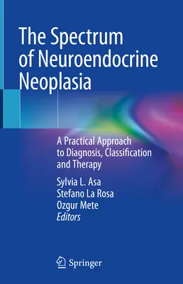Lo spettro delle neoplasie neuroendocrine: un approccio pratico alla diagnosi, alla classificazione e alla terapia - The Spectrum of Neuroendocrine Neoplasia: A Practical Approach to Diagnosis, Classification and Therapy