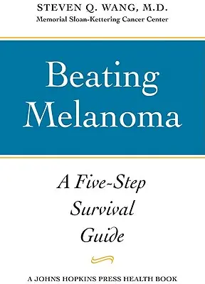 Sconfiggere il melanoma: una guida di sopravvivenza in cinque fasi - Beating Melanoma: A Five-Step Survival Guide