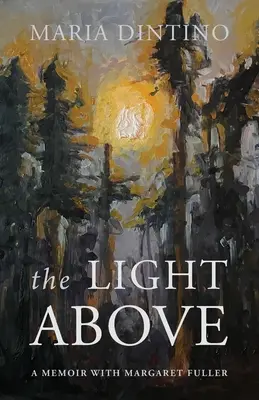 La luce in alto: Un libro di memorie con Margaret Fuller - The Light Above: A Memoir with Margaret Fuller