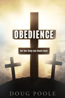 Obbedienza: L'unica cosa che Dio vuole di più - Obedience: The One Thing God Wants Most