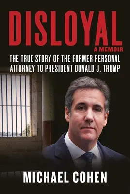 Sleale: Memoir: La vera storia dell'ex avvocato personale del presidente Donald J. Trump - Disloyal: A Memoir: The True Story of the Former Personal Attorney to President Donald J. Trump