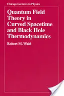 Teoria quantistica dei campi nello spaziotempo curvo e termodinamica dei buchi neri - Quantum Field Theory in Curved Spacetime and Black Hole Thermodynamics