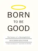 Nati per essere buoni: La scienza di una vita significativa - Born to Be Good: The Science of a Meaningful Life
