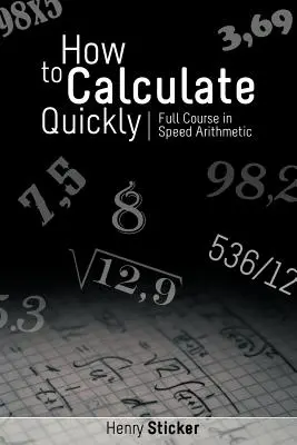Come calcolare velocemente: Corso completo di aritmetica veloce - How to Calculate Quickly: Full Course in Speed Arithmetic