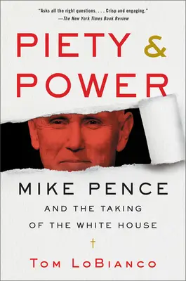 Pietà e potere: Mike Pence e la conquista della Casa Bianca - Piety & Power: Mike Pence and the Taking of the White House