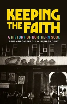 Mantenere la fede: Una storia dell'anima del Nord - Keeping the Faith: A History of Northern Soul