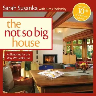 La casa non così grande: Un progetto per il modo in cui viviamo davvero - The Not So Big House: A Blueprint for the Way We Really Live