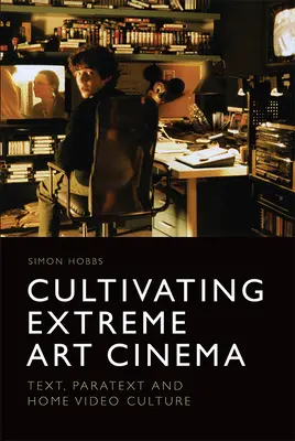 Coltivare il cinema d'arte estremo: testo, paratesto e cultura home video - Cultivating Extreme Art Cinema: Text, Paratext and Home Video Culture