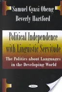Indipendenza politica e servitù linguistica - La politica delle lingue nei paesi in via di sviluppo - Political Independence with Linguistic Servitude - The Politics About Languages in the Developing World