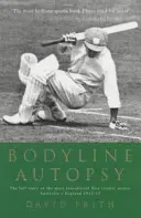 Bodyline Autopsy - La storia completa della più sensazionale serie di test di cricket: Australia-Inghilterra 1932-33 - Bodyline Autopsy - The Full Story of the Most Sensational Test Cricket Series: Australia V England 1932-33