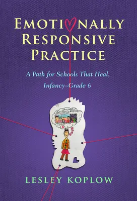 Pratiche emotivamente responsabili: Un percorso per scuole che guariscono, dall'infanzia alla sesta classe - Emotionally Responsive Practice: A Path for Schools That Heal, Infancy-Grade 6